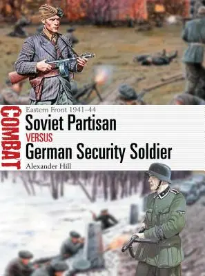 Sovětský partyzán vs. německý bezpečnostní voják: Východní fronta 1941-44 - Soviet Partisan Vs German Security Soldier: Eastern Front 1941-44