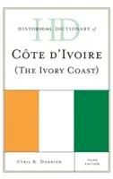 Historický slovník Pobřeží slonoviny (Cote d'Ivoire), třetí vydání - Historical Dictionary of Cote d'Ivoire (The Ivory Coast), Third Edition