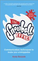 Efekt sněhové koule: Komunikační techniky, díky nimž budete nezastavitelní - The Snowball Effect: Communication Techniques to Make You Unstoppable