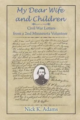 Moje drahá žena a děti: Dopisy z občanské války od druhého dobrovolníka z Minnesoty - My Dear Wife and Children: Civil War Letters from a 2nd Minnesota Volunteer