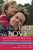 Od obliby k lásce pro mladé lidi s Aspergerovým syndromem (porucha autistického spektra): Učí se, jak vyjadřovat a užívat si náklonnost s rodinou a otcem. - From Like to Love for Young People with Asperger's Syndrome (Autism Spectrum Disorder): Learning How to Express and Enjoy Affection with Family and Fr