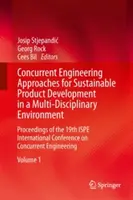 Souběžné inženýrské přístupy pro udržitelný vývoj produktů v multidisciplinárním prostředí: Sborník z 19. mezinárodního kongresu Ispe - Concurrent Engineering Approaches for Sustainable Product Development in a Multi-Disciplinary Environment: Proceedings of the 19th Ispe International