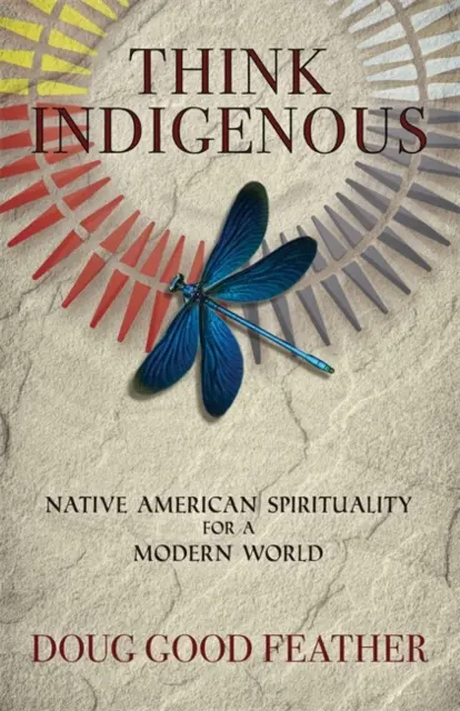 Myslete jako domorodci - Domorodá americká spiritualita pro moderní svět - Think Indigenous - Native American Spirituality for a Modern World
