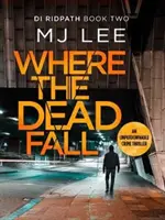Kam padají mrtví - naprosto strhující kriminální thriller - Where The Dead Fall - A completely gripping crime thriller