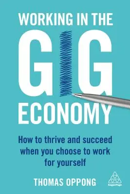 Práce v gig ekonomice: Jak prosperovat a uspět, když se rozhodnete pracovat sami na sebe - Working in the Gig Economy: How to Thrive and Succeed When You Choose to Work for Yourself