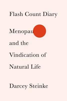 Deník bleskového počítání: Příběh o menopauze a obhajobě přirozeného života - Flash Count Diary: Menopause and the Vindication of Natural Life