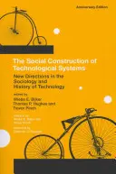Sociální konstrukce technologických systémů, výroční vydání: Nové směry v sociologii a dějinách technologií - The Social Construction of Technological Systems, Anniversary Edition: New Directions in the Sociology and History of Technology