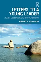 Dopisy mladému vůdci: Nové vedení pro novou generaci - Letters to a Young Leader: A New Leadership for a New Generation