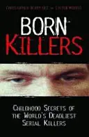 Rození vrazi - tajemství dětství nejsmrtelnějších sériových vrahů na světě - Born Killers - Childhood Secrets of the World's Deadliest Serial Killers