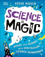 Věda je kouzelná - Ohromte své přátele velkolepými vědeckými experimenty - Science is Magic - Amaze your Friends with Spectacular Science Experiments