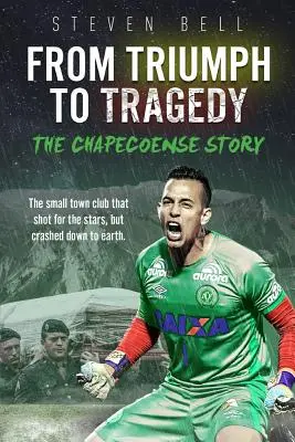 Od triumfu k tragédii: Příběh Chapecoense: Od tragédie k tragédii - From Triumph to Tragedy: The Chapecoense Story