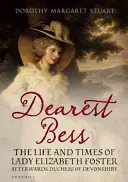 Nejdražší Bess - Alžběta vévodkyně z Devonshiru - Dearest Bess - Elizabeth Duchess of Devonshire
