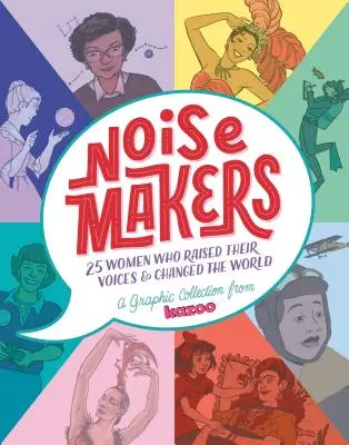 Noisemakers: 25 žen, které pozvedly svůj hlas a změnily svět - grafická sbírka od Kazoo - Noisemakers: 25 Women Who Raised Their Voices & Changed the World - A Graphic Collection from Kazoo