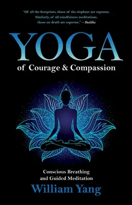 Jóga odvahy a soucitu: Vědomé dýchání a řízená meditace - Yoga of Courage and Compassion: Conscious Breathing and Guided Meditation