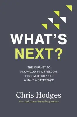 Co dál?: Cesta za poznáním Boha, nalezením svobody, objevením účelu a změnou k lepšímu - What's Next?: The Journey to Know God, Find Freedom, Discover Purpose, and Make a Difference