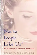 Ne lidem jako my: Skryté zneužívání v manželstvích vyšší třídy - Not to People Like Us: Hidden Abuse in Upscale Marriages