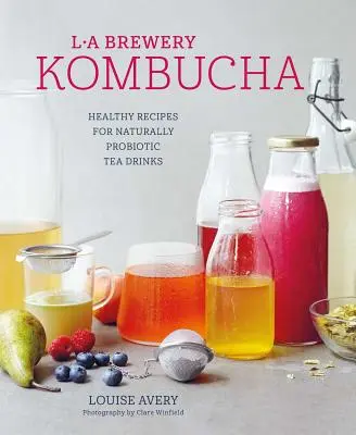 Kombucha: Zdravé recepty na přírodně kvašené čajové nápoje - Kombucha: Healthy Recipes for Naturally Fermented Tea Drinks
