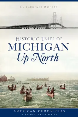 Historické příběhy z Michiganu na severu - Historic Tales of Michigan Up North