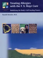 Léčba alergií pomocí terapie F. X. Mayra: Mayerovou: Mobilizace samoléčebných schopností těla - Treating Allergies with F.X. Mayr Therapy: Mobilizing the Body's Self-Healing Powers