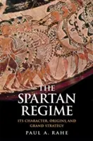 Spartský režim: Jeho charakter, původ a velká strategie - The Spartan Regime: Its Character, Origins, and Grand Strategy