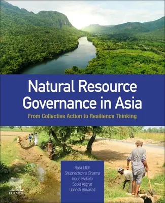 Správa přírodních zdrojů v Asii: Od kolektivních akcí k myšlení o odolnosti - Natural Resource Governance in Asia: From Collective Action to Resilience Thinking