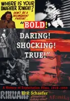 Odvážně! Odvážný! Šokující! Pravda!: Dějiny exploatačních filmů 1919-1959. - Bold! Daring! Shocking! True!: A History of Exploitation Films, 1919-1959