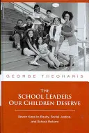 Vedoucí pracovníci škol, které si naše děti zaslouží: Sedm klíčů k rovnosti, sociální spravedlnosti a školské reformě - The School Leaders Our Children Deserve: Seven Keys to Equity, Social Justice, and School Reform