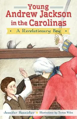 Mladý Andrew Jackson v Karolíně:: Revolucionářský chlapec - Young Andrew Jackson in the Carolinas:: A Revolutionary Boy