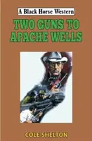 Dvě zbraně do apačských studní - Two Guns to Apache Wells