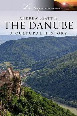 Dunaj: Dunaj: kulturní dějiny - The Danube: A Cultural History
