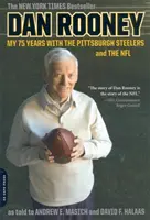 Dan Rooney: Rooney: Mých 75 let v Pittsburgh Steelers a NFL - Dan Rooney: My 75 Years with the Pittsburgh Steelers and the NFL