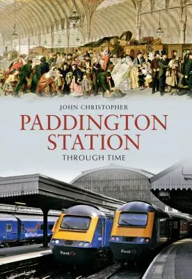 Nádraží Paddington v čase - Paddington Station Through Time