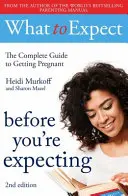 Co očekávat: Co čekáte, než začnete čekat 2. vydání - What to Expect: Before You're Expecting 2nd Edition