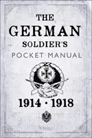 Kapesní příručka německého vojáka: 1914-18 - The German Soldier's Pocket Manual: 1914-18