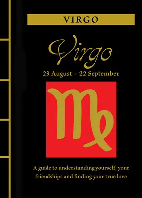 Panna: Průvodce pro pochopení sebe sama, svých přátelství a nalezení pravé lásky - Virgo: A Guide to Understanding Yourself, Your Friendships and Finding Your True Love