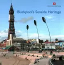Přímořské dědictví Blackpoolu - Blackpool's Seaside Heritage