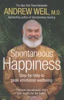 Spontánní štěstí. Andrew Weil - Spontaneous Happiness. Andrew Weil