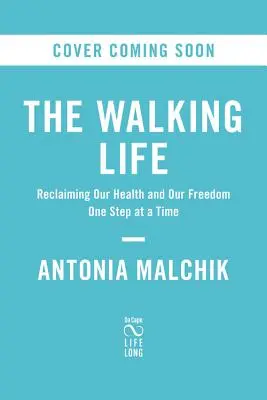 A Walking Life: Gume: Znovuzískání zdraví a svobody krok za krokem - A Walking Life: Reclaiming Our Health and Our Freedom One Step at a Time