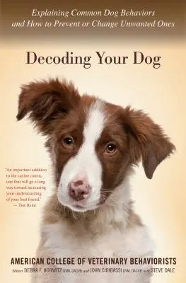 Dekódování vašeho psa: Vysvětlení běžného chování psů a jak mu předcházet nebo jak změnit nežádoucí chování. - Decoding Your Dog: Explaining Common Dog Behaviors and How to Prevent or Change Unwanted Ones