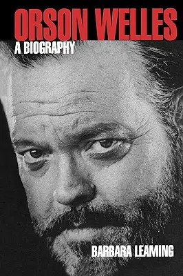 Orson Welles: Životopis - Orson Welles: A Biography
