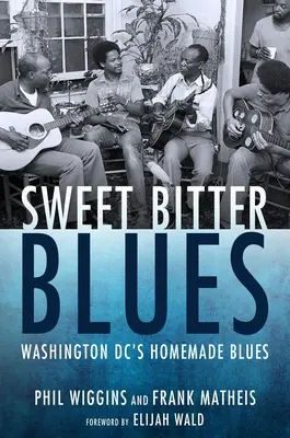 Sladké hořké blues: Domácí blues Washingtonu, DC - Sweet Bitter Blues: Washington, DC's Homemade Blues