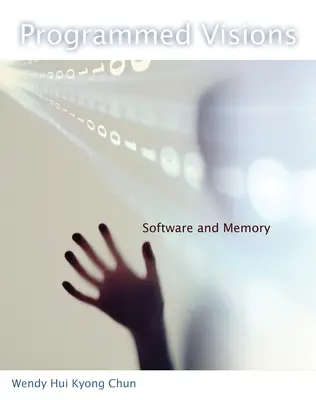 Naprogramované vize: Software a paměť - Programmed Visions: Software and Memory