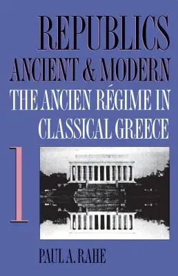 Republiky starověku a novověku, I. díl: Ancien Rgime v klasickém Řecku - Republics Ancient and Modern, Volume I: The Ancien Rgime in Classical Greece