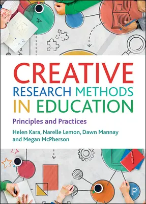 Kreativní výzkumné metody ve vzdělávání: Principy a praxe - Creative Research Methods in Education: Principles and Practices