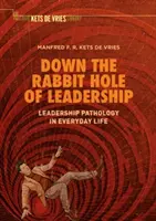 V králičí noře leadershipu: Patologie leadershipu v každodenním životě - Down the Rabbit Hole of Leadership: Leadership Pathology in Everyday Life