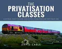 Třídy privatizace: Obrázkový přehled dieselových a elektrických lokomotiv a jednotek od roku 1994 - The Privatisation Classes: A Pictorial Survey of Diesel and Electric Locomotives and Units Since 1994