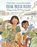 Čerstvě vybraná poezie: Sbírka poezie: Den na farmářském trhu - Fresh-Picked Poetry: A Day at the Farmers' Market