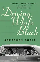 Driving While Black: Afroamerické cestování a cesta k občanským právům - Driving While Black: African American Travel and the Road to Civil Rights