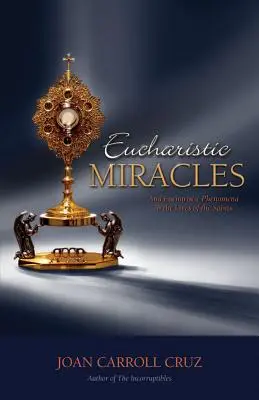 Eucharistické zázraky: A eucharistické jevy v životech svatých - Eucharistic Miracles: And Eucharistic Phenomenon in the Lives of the Saints