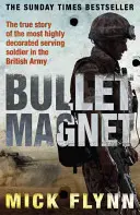 Magnet na kulky - Nejvíce vyznamenaný britský frontový voják - Bullet Magnet - Britain's Most Highly Decorated Frontline Soldier